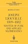 Joseph Liouville 1809-1882:: Master of Pure and Applied Mathematics (Studies in the History of Mathematics and Physical Sciences)
