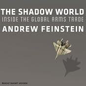 The Shadow World: Inside the Global Arms Trade | [Andrew Feinstein]