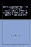 The child in the civil courts research project 1990-1991. Servicing social services : Local AUthority legal representation in child care cases
