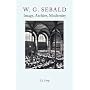 W.G. Sebald: Image, Archive, Modernity