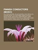 Finnish Conductors (Music): ESA-Pekka Salonen, Selim Palmgren, Paavo Berglund, Susanna M Lkki, Olli Mustonen, Robert Kajanus, Sakari Oramo