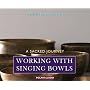 Working with Singing Bowls: A Sacred Journey