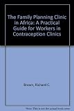 The family planning clinic in Africa : a practical guide for workers in contraception clinics
