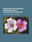 Identifying and treating attention deficit hyperactivity disorder: a resource for school and home