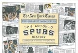 San Antonio Spurs Greatest Moments in History New York Times Historic Newspaper Compilation