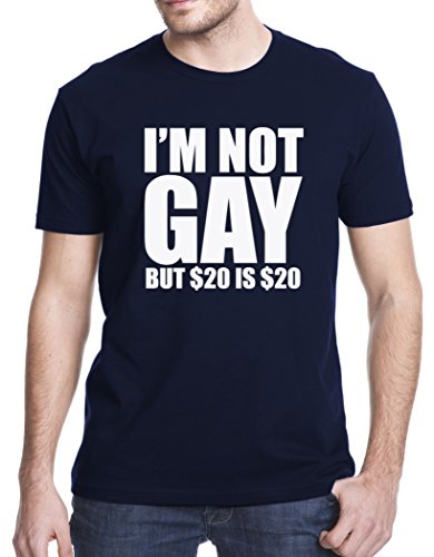 I am not Gay but $20 is $20 Funny College T-Shirt, Large, Navy