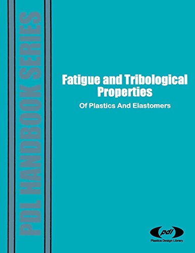 Fatigue and Tribological Properties of Plastics and Elastomers (Plastics Design Library)