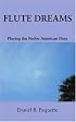 Flute Dreams: Playing the Native American Flute