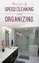The Art Of Speed Cleaning And Organizing: How To Organize, Clean, And Keep Your House Spotless