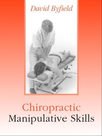 Chiropractic Manipulative Skills, 1e by David Byfield BSc(Hons) DC MPhil FBCA FCC FFEAC (1996-02-09)