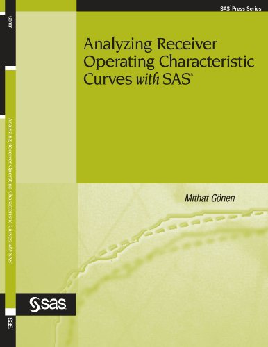 Analyzing Receiver Operating Characteristic Curves With SAS (Sas Press Series)