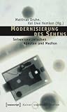 Produkt-Bild: Modernisierung des Sehens: Sehweisen zwischen K&uuml;nsten und Medien