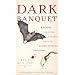 Dark Banquet: Blood and the Curious Lives of Blood-Feeding Creatures