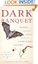 Dark Banquet: Blood and the Curious Lives of Blood-Feeding Creatures