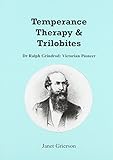 Temperance, therapy & tribolites : Dr Ralph Grindrod, Victorian pioneer