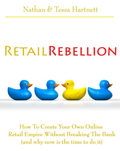 Retail Rebellion - How To Start Your Own Online Retail Empire