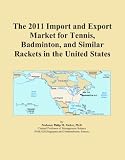The 2011 Import and Export Market for Tennis, Badminton, and Similar Rackets in the United States