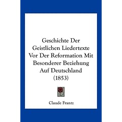 Geschichte Der Geistlichen Liedertexte VOR Der Reformation Mit Besonderer Beziehung Auf Deutschland (1853)
