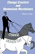 Change Creators & Momentum Maximizers
