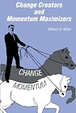 Change Creators & Momentum Maximizers