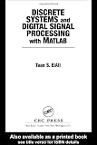 Discrete Systems and Digital Signal Processing with MATLAB (Electrical Engineering Textbook Series)