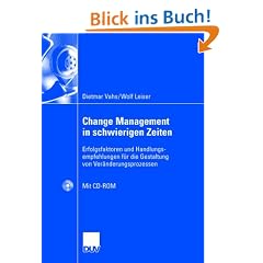 Change Management in schwierigen Zeiten: Erfolgsfaktoren und Handlungsempfehlungen f�r die Gestaltung von Ver�nderungsprozessen: Erfolgsfaktoren und ... von Ver�nderungsprozessen. Inklusive CD-ROM