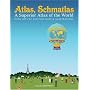 Atlas, Schmatlas: A Superior Atlas of the World