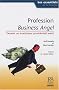 Profession Business Angel : Devenir un investisseur providentiel averti
