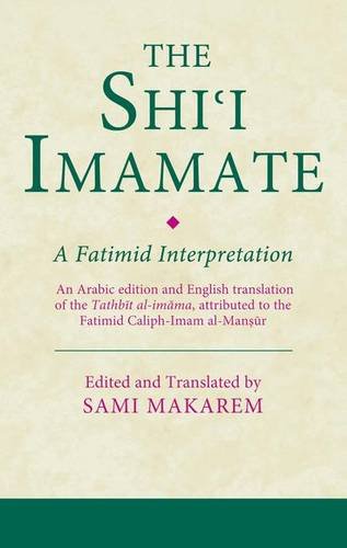 The Shi'i Imamate: A Fatimid Interpretation (Ismaili Texts and Translations)