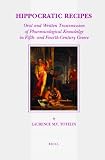 Hippocratic recipes : oral and written transmission of pharmacological knowledge in fifth- and fourth-century Greece