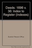 Index to register of deeds preserved in Her Majesty's General Register House. Vol.36 : 1696