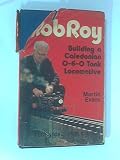 Rob Roy : how to build a simple 3 1/2 in. gauge 0-6-0 tank locomotive based on the dockyard engines of the old Caledonian Railway