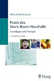 Praxis des S&auml;ure-Basen-Haushaltes: Grundlagen und Therapie - Michael Worlitschek