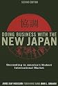 Doing Business with the New Japan: Succeeding in America's Richest International Market