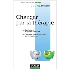 Changer par la th�rapie - Du chamane au psychoth�rapeute