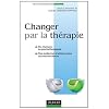 Changer par la th�rapie - Du chamane au psychoth�rapeute