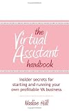The Virtual Assistant Handbook: Insider Secrets or starting and running your own profitable VA business