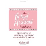 The Virtual Assistant Handbook: Insider Secrets or starting and running your own profitable VA business
