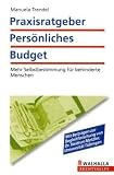 Praxisratgeber Pers�nliches Budget: Mehr Selbstbestimmung und Selbst�ndigkeit f�r behinderte Menschen - Manuela Trendel