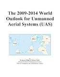 The 2009-2014 World Outlook for Unmanned Aerial Systems (UAS)