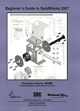 More details of book titled: Beginner's Guide to SolidWorks 2007