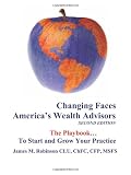 Changing Faces - America's Wealth Advisors: The Playbook They Need To Grow and Thrive!