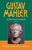 Gustav Mahler: Volume 4: A New Life Cut Short (1907-1911): New Life Cut Short (1907-1911) v. 4 (DE LA GRANGE:MAHLER 4 VOLS SERIES MS C)