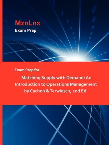 Mznlnx Exam Prep for Matching Supply with Demand: An Introduction to Operations Management by Cachon & Terwiesch, 2nd Ed