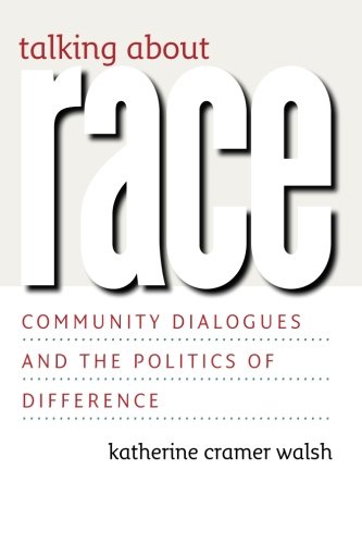 Talking about Race: Community Dialogues and the Politics of Difference (Studies in Communication, Media, and Public Opinion)