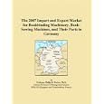 The 2007 Import and Export Market for Bookbinding Machinery, Book-Sewing Machines, and Their Parts in Germany by Philip M. Parker