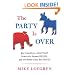 The Party Is Over: How Republicans Went Crazy, Democrats Became Useless, and the Middle Class Got Shafted