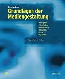 Grundlagen der Mediengestaltung: Konzeption, Ideenfindung, Visualisierung, Bildaufbau, Farbe, Typografie - Christian Fries