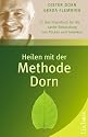 Heilen mit der Methode Dorn: Das Praxisbuch f&uuml;r die sanfte Behandlung von R&uuml;cken und Gelenken