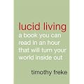 Lucid Living: A Book You Can Read in an Hour That Will Turn Your World Inside Out